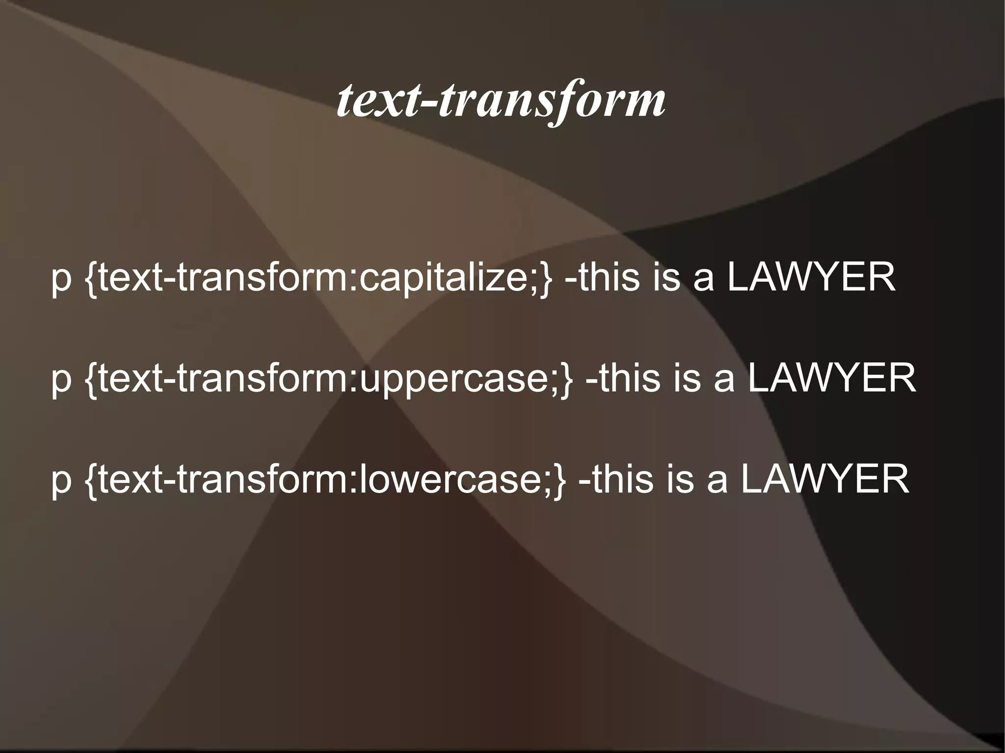text-transform p {text-transform:capitalize;} -this is a LAWYER p {text-transform:uppercase;} -this is a LAWYER p {text-transform:lowercase;} -this is a LAWYER 