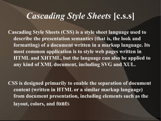 Cascading Style Sheets  [c.s.s] ,[object Object],[object Object]
