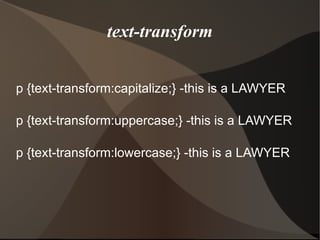 text-transform p {text-transform:capitalize;} -this is a LAWYER p {text-transform:uppercase;} -this is a LAWYER p {text-transform:lowercase;} -this is a LAWYER 