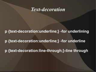 Text-decoration p {text-decoration:underline;} -for underlining p {text-decoration:underline;} -for underline p {text-decoration:line-through;}-line through  