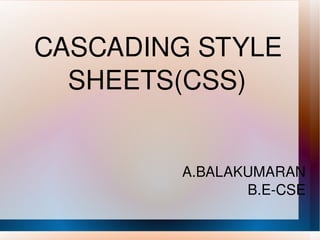 CASCADING STYLE SHEETS(CSS) A.BALAKUMARAN B.E-CSE 