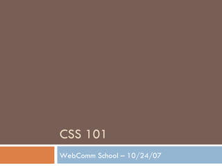 CSS 101 WebComm School – 10/24/07 