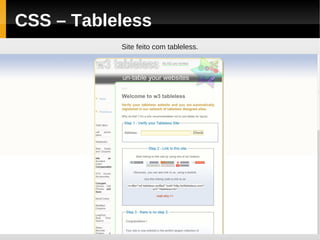 CSS – Tableless
           Site feito com tableless.
 
