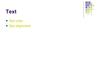 Text
Set color
Set alignment
 