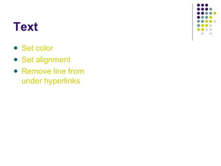 Text
Set color
Set alignment
Remove line from
under hyperlinks
 
