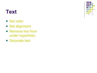 Text
Set color
Set alignment
Remove line from
under hyperlinks
Decorate text
 