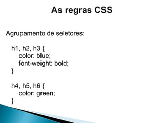 As regras CSSSeletores do tipo classe:...<body>	<p class=“estilo1”>Esse parágrado tem estilo 1</p><p class=“estilo2”>Esse parágrafo tem estilo 2</p></body>...