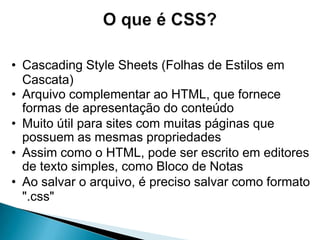 O que é CSS?Cascading Style Sheets (Folhas de Estilos em Cascata)