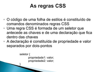 Tipos de Folhas de EstiloFolha de EstiloExternaVinculação ao arquivo de estilo por importação		<head>		...		<style type="text/css">			@import url("arquivo.css");		</style>		...	</head>