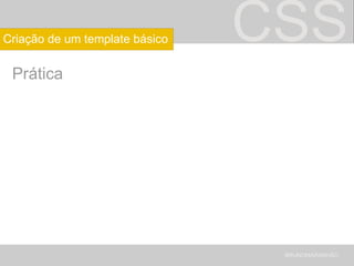 CSS Prática BRUNOMARANHÃO Criação de um template básico 