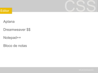 CSS Aptana Dreamweaver $$ Notepad++ Bloco de notas BRUNOMARANHÃO Editor 