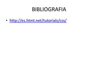 BIBLIOGRAFIA
• http://es.html.net/tutorials/css/