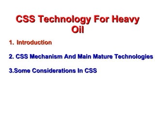CSS Technology For Heavy Oil ,[object Object],[object Object],[object Object]