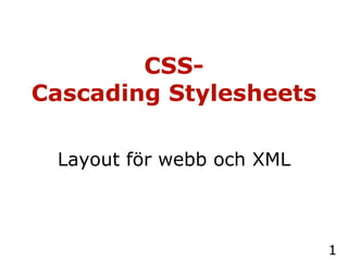 CSS- Cascading Stylesheets   Layout för webb och XML 