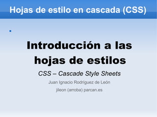 Hojas de estilo en cascada (CSS) ,[object Object],[object Object],[object Object],[object Object]