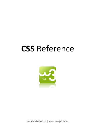 CSS Reference




 Anuja Madushan | www.anujalk.info
 