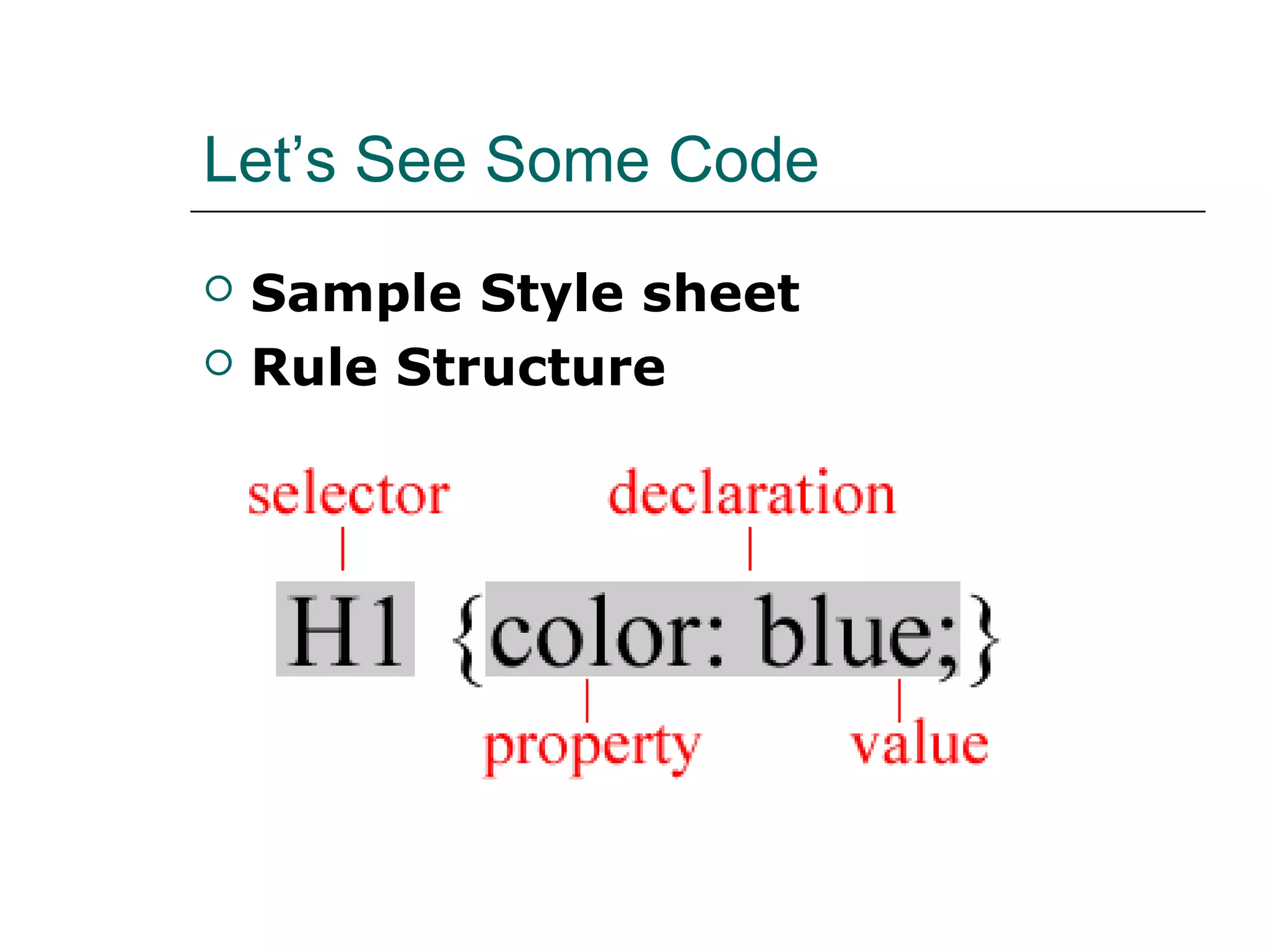Let’s See Some Code
   Sample Style sheet
   Rule Structure
 