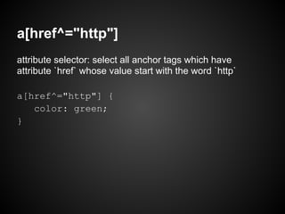 a[href^="http"]
attribute selector: select all anchor tags which have
attribute `href` whose value start with the word `http`

a[href^="http"] {
   color: green;
}
 