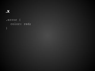 .x
.error {
color: red;
}