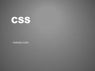 CSS

- Rebekka Sollie
 