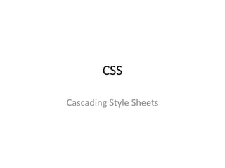 CSS

Cascading Style Sheets
 