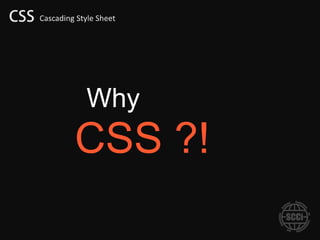 Why
CSS ?!
 