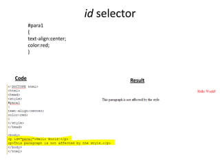 id selector
#para1
{
text-align:center;
color:red;
}
ResultCode
 