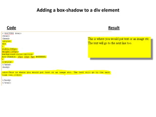 Code Result
Adding a box-shadow to a div element
 