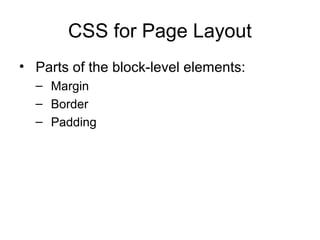 CSS for Page Layout
• Parts of the block-level elements:
– Margin
– Border
– Padding

 