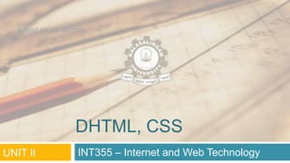 Based on w3 schools

DHTML, CSS
UNIT II

INT355 – Internet and Web Technology

 