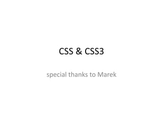 CSS & CSS3
special thanks to Marek

 