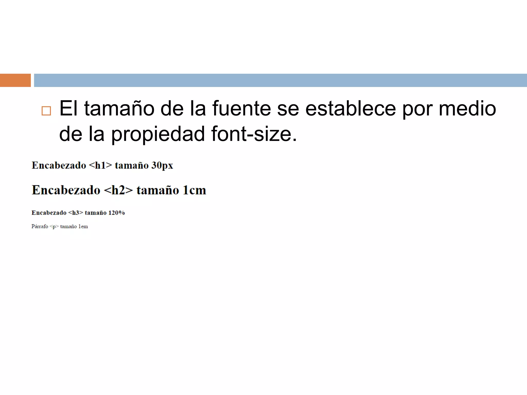  El tamaño de la fuente se establece por medio
de la propiedad font-size.
 