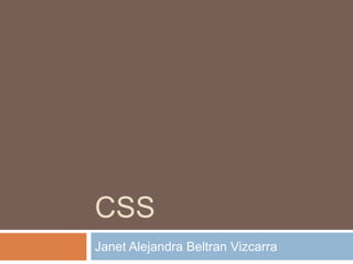 CSS
Janet Alejandra Beltran Vizcarra
 