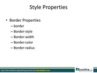 Style Properties
• Border Properties
– border
– Border-style
– Border-width
– Border-color
– Border-radius
 