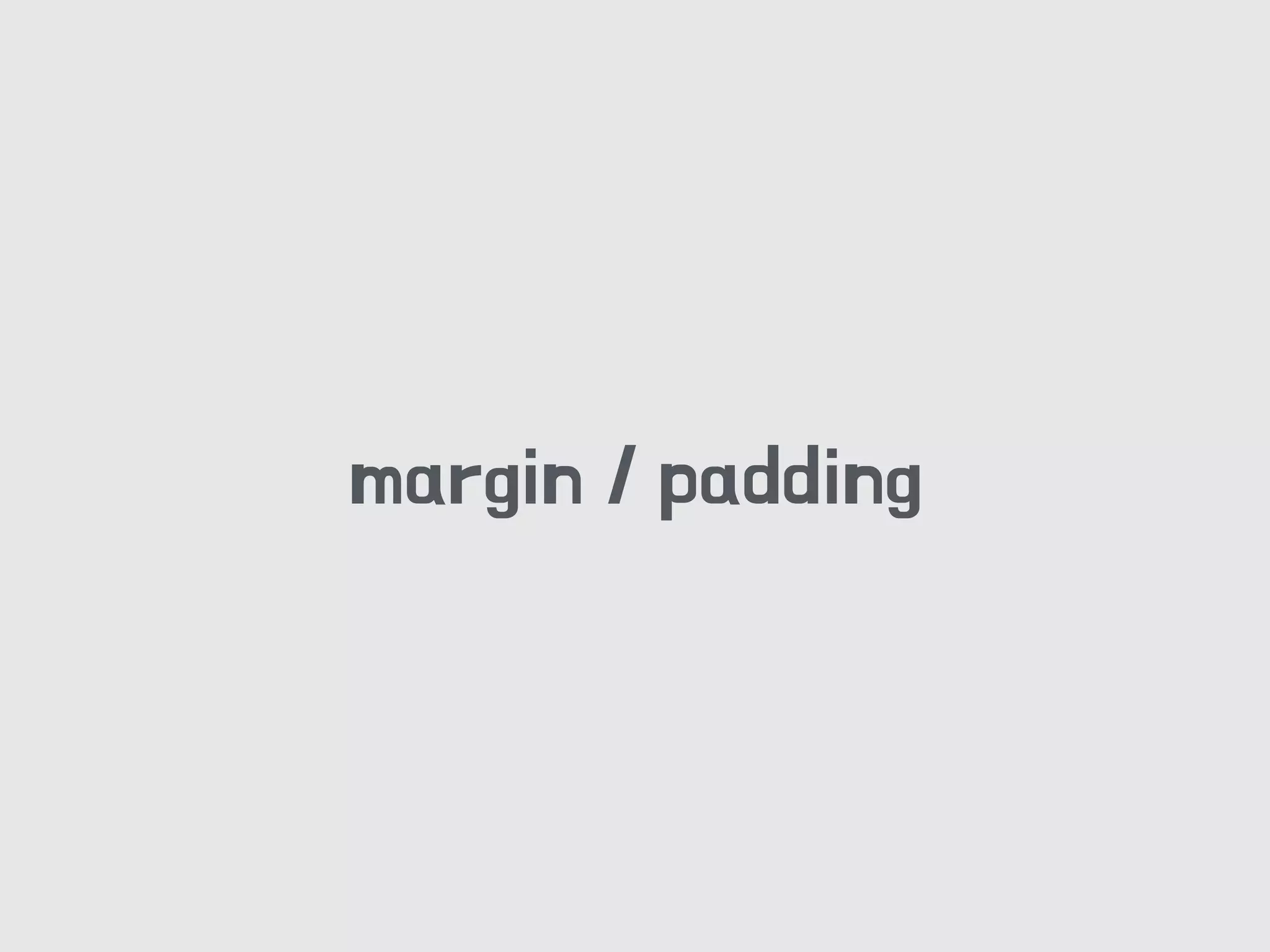 margin / padding
 