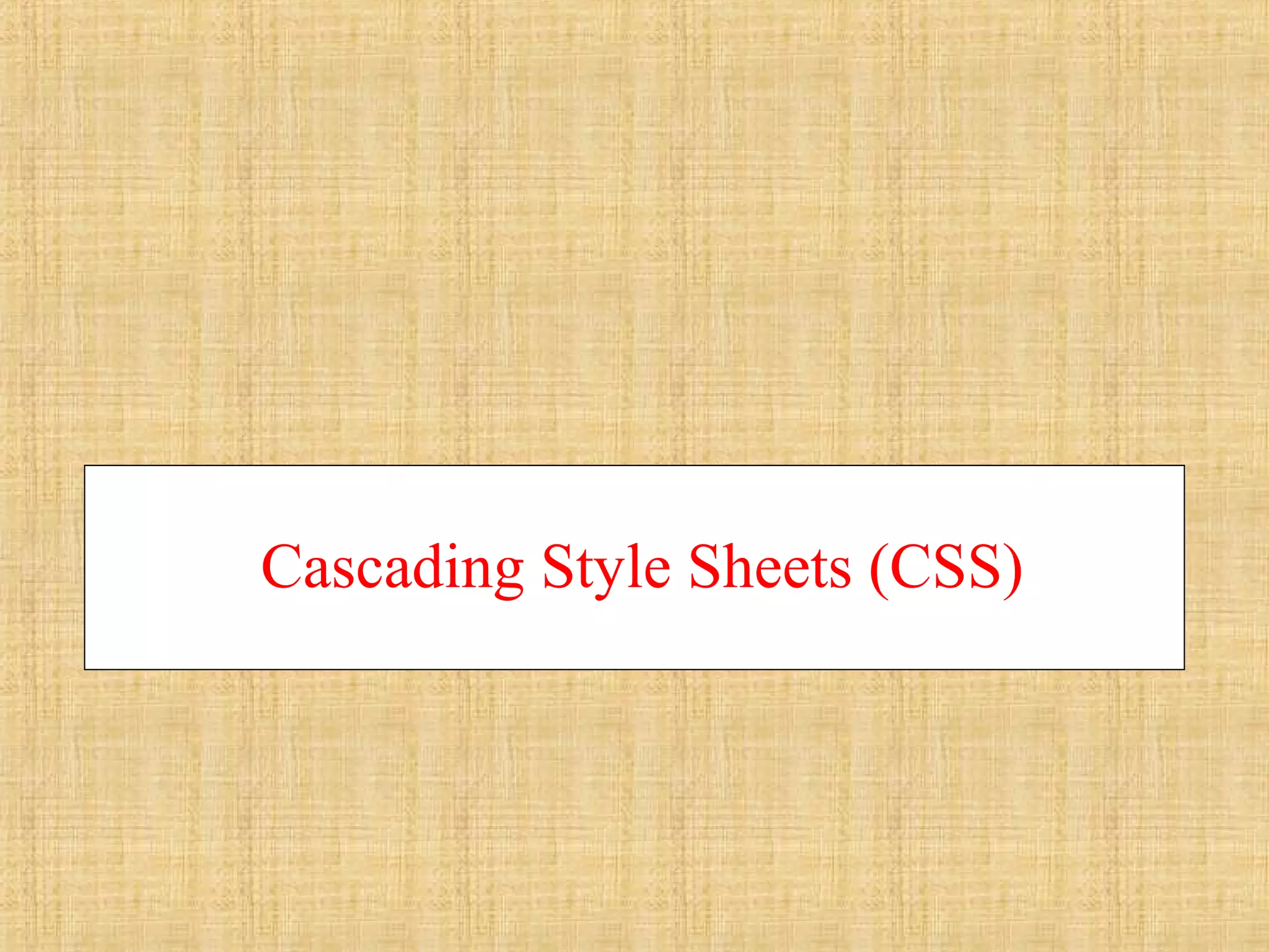 Cascading Style Sheets (CSS)
 