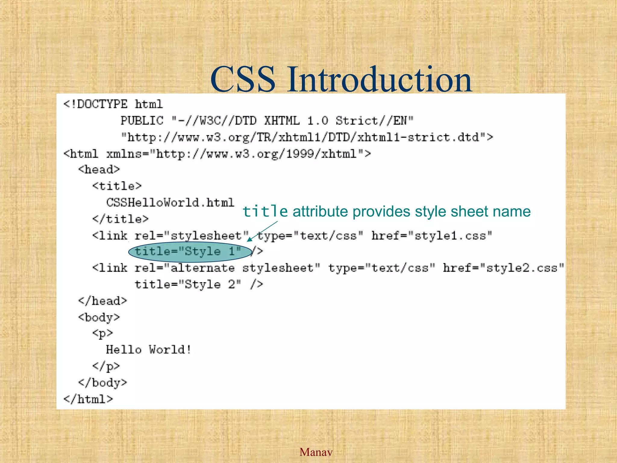 Manav
CSS Introduction
title attribute provides style sheet name
 