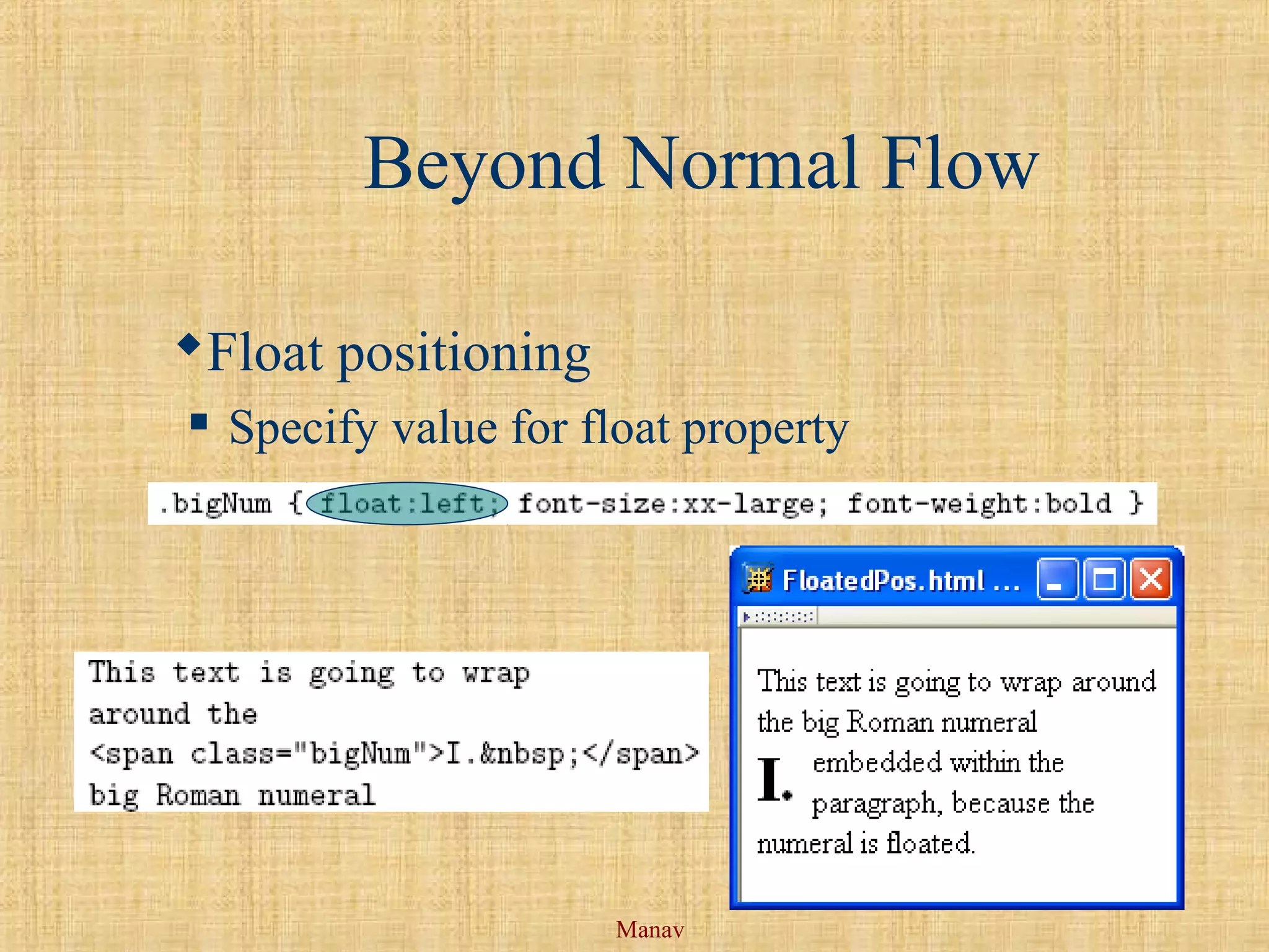 Manav
Beyond Normal Flow
Float positioning
 Specify value for float property
 