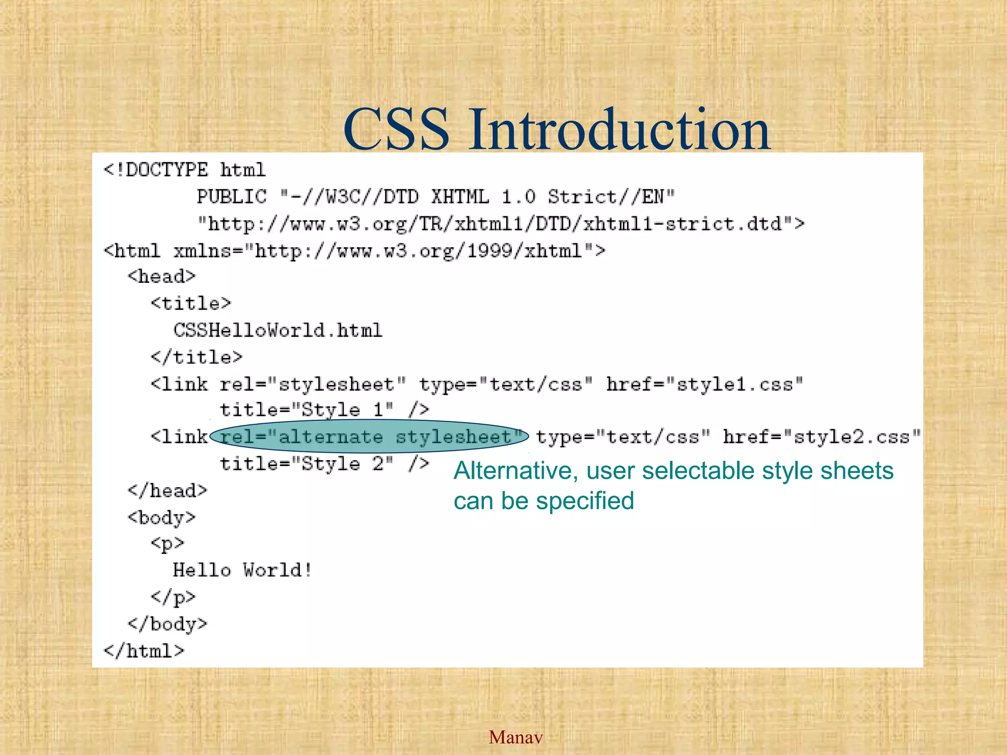 Manav
CSS Introduction
Alternative, user selectable style sheets
can be specified
 