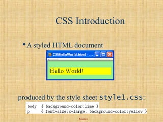 Manav
CSS Introduction
A styled HTML document
produced by the style sheet style1.css:
 