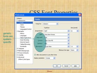 Manav
CSS Font Properties
generic
fonts are
system-
specific
 