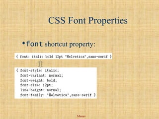 Manav
CSS Font Properties
font shortcut property:
 