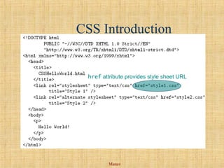 Manav
CSS Introduction
href attribute provides style sheet URL
 