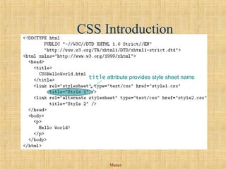 Manav
CSS Introduction
title attribute provides style sheet name
 