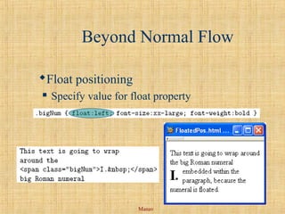 Manav
Beyond Normal Flow
Float positioning
 Specify value for float property
 