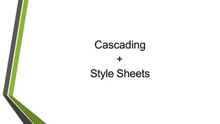 Cascading
+
Style Sheets
 
