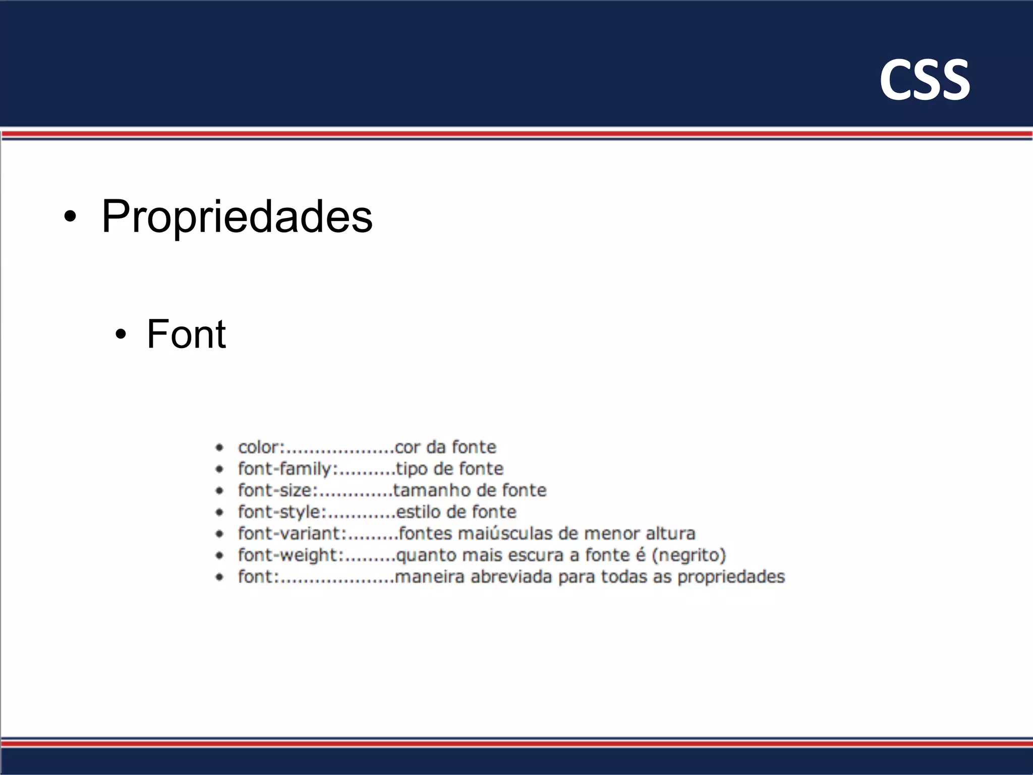 CSS	
•  Propriedades
•  Font
 
