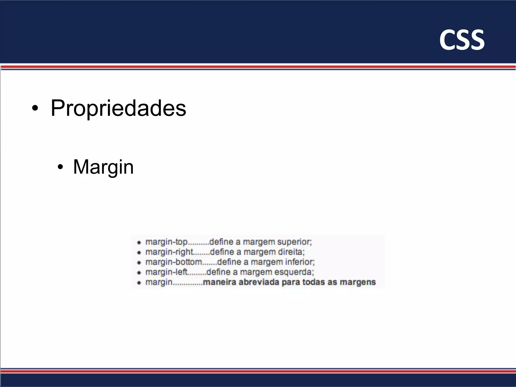 CSS	
•  Propriedades
•  Margin
 