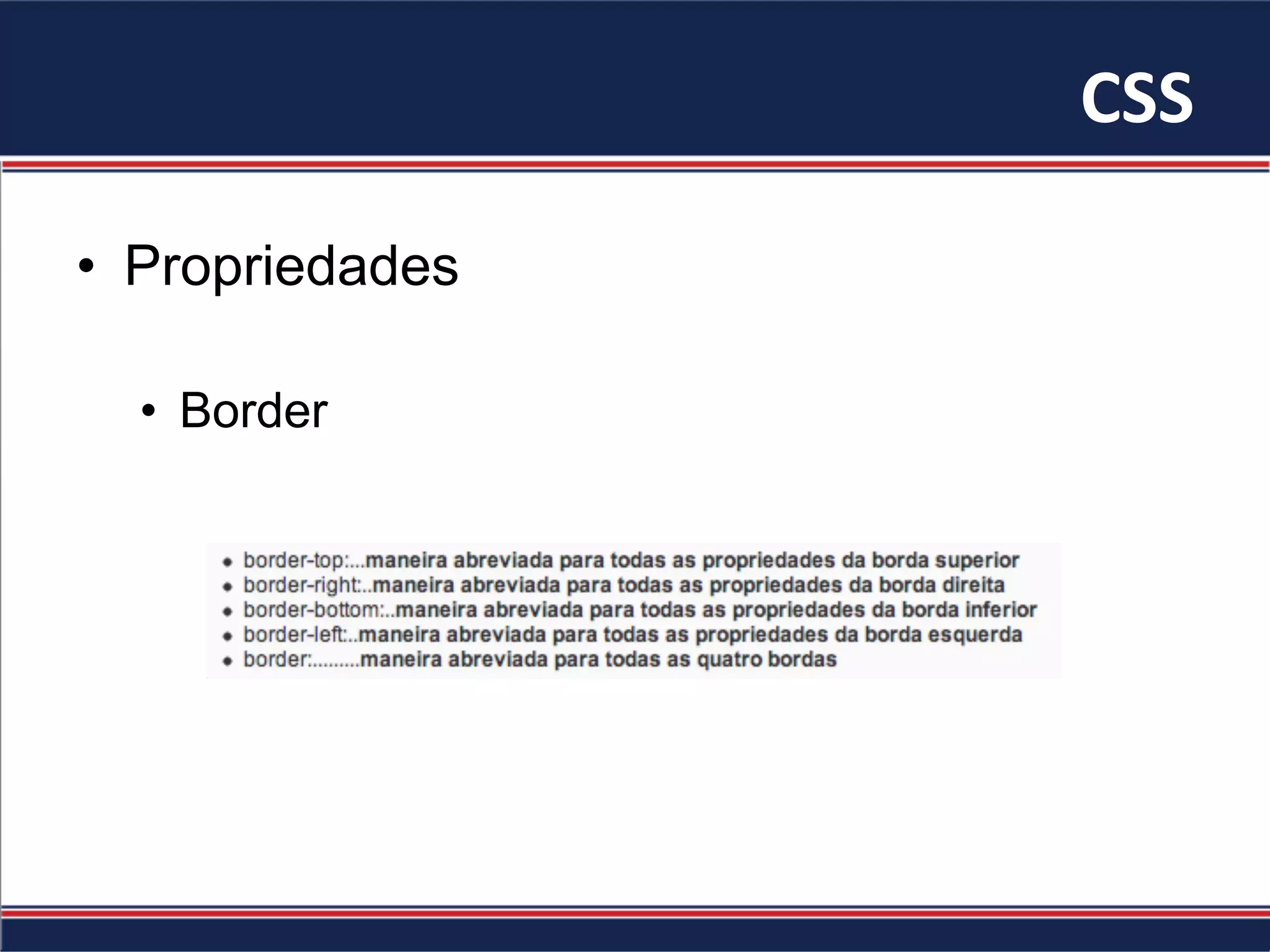 CSS	
•  Propriedades
•  Border
 