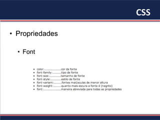 CSS	
•  Propriedades
•  Font
 